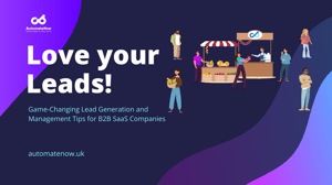 Love your Leads! Game-Changing Lead Generation and Management Tips for B2B SaaS Companies